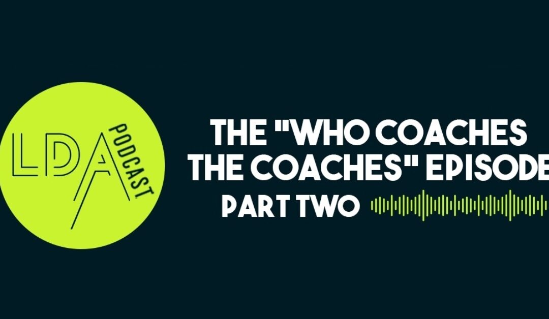 Talking all things coaching with the LDA team AGAIN :)- podcast episode ‘The Coaches coach! Part II